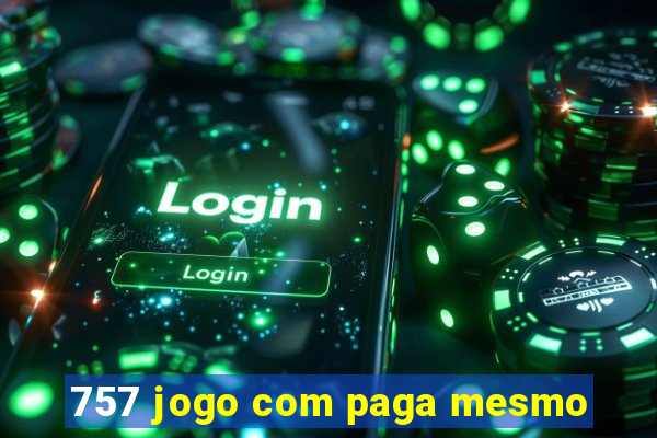 757 jogo com paga mesmo